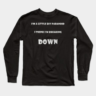 Breaking down (white text) Long Sleeve T-Shirt